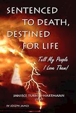 Sentenced to Death, Destined for Life: Tell My People I Love Them! the Janiece Turner-Hartmann Story 