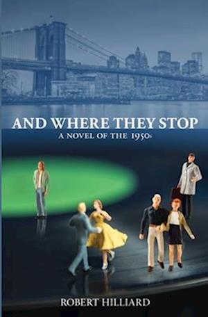 And Where They Stop: A Novel of the 1950s