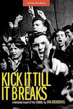 Kick It Till It Breaks: A belated novel of the 1960s 