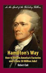 Hamilton's Way: How to Return America's Factories and Create 50 Million Jobs! 