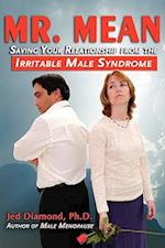 Mr. Mean: Saving Your Relationship from the Irritable Male Syndrome 