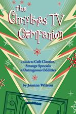 Christmas TV Companion: a Guide to Cult Classics, Strange Specials and Outrageous Oddities