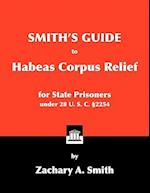 Smith's Guide to Habeas Corpus Relief for State Prisoners Under 28 U. S. C. 2254