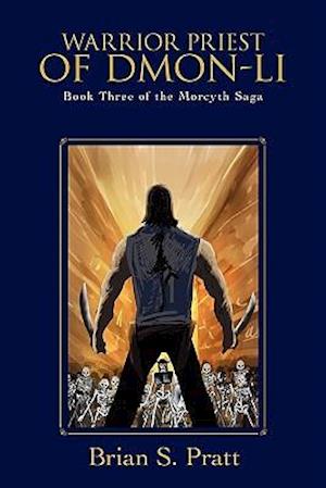 Warrior Priest of Dmon-Li: Book Three of The Morcyth Saga