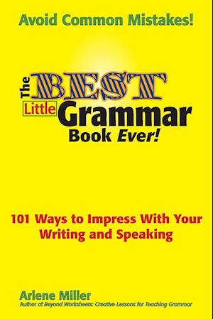 The Best Little Grammar Book Ever! 101 Ways to Impress with Your Writing and Speaking