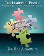 The Leadership Puzzle - Marketplace, Ministry and Life - Facilitator's Manual