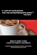 A Cup of Cappuccino for the Entrepreneur's Spirit Volume II