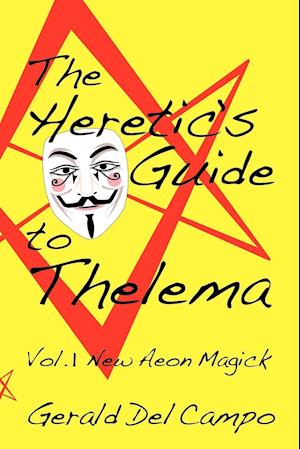 The Heretic's Guide to Thelema Volume 1