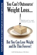You Can't Outsource Weight Loss...But You Can Lose Weight and Be Thin Forever!