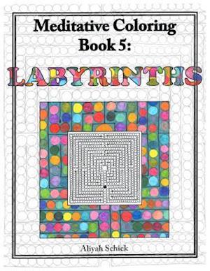 Labyrinths Meditative Coloring, Book 5