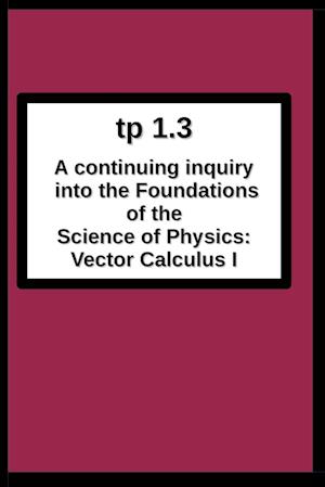 tp1.3 A continuing inquiry into the  Foundations of the Science of Physics