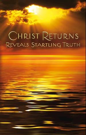 Christ Returns - Reveals Startling Truth