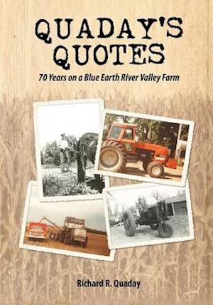 Quaday's Quotes; 70 Years on a Blue Earth River Valley Farm