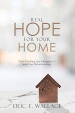 Real Hope For Your Home: How Finding Joy Changes us and our Relationships 