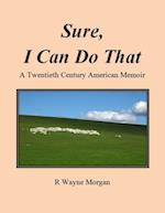 Sure, I Can Do That: a Twentieth Century American Memoir