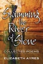 Swimming the River of Stone: Collected Poems 