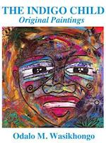 The Indigo Child: Original Paintings By Odalo Wasikhongo 