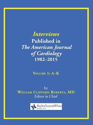 Interviews Published in The American Journal of Cardiology 1982-2015: Volume 1, A-K