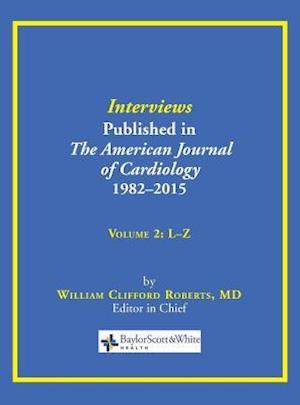 Interviews Published in The American Journal of Cardiology 1982-2015: Volume 2, L-Z