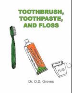 Toothbrush, Toothpaste, and Floss