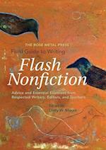 The Rose Metal Press Field Guide to Writing Flash Nonfiction