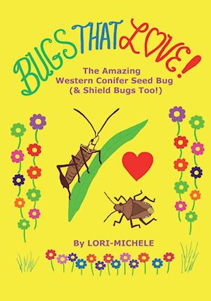 BUGS THAT LOVE! The Amazing Western Conifer Seed Bug (and Shield Bugs Too!)