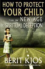 How to Protect Your Child from the New Age and Spiritual Deception
