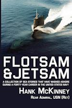 Flotsam & Jetsam - A Collection of Sea Stories That Have Washed Ashore During a Forty-Year Career in the United States Navy