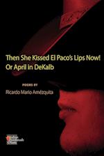 The She Kissed El Paco's Lips Now! or April in Dekalb