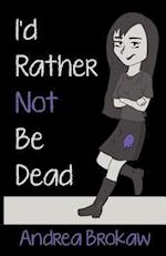 I'd Rather Not Be Dead