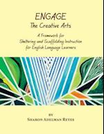 Engage the Creative Arts: A Framework for Sheltering and Scaffolding Instruction for English Language Learners 