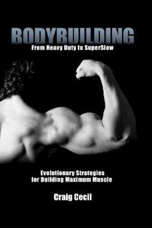 Bodybuilding: From Heavy Duty to SuperSlow: Evolutionary Strategies for Building Maximum Muscle