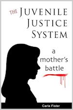 Juvenile Justice System; A Mother's Battle