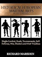 Historical European Martial Arts in its Context: Single-Combat, Duels, Tournaments, Self-Defense, War, Masters and their Treatises 