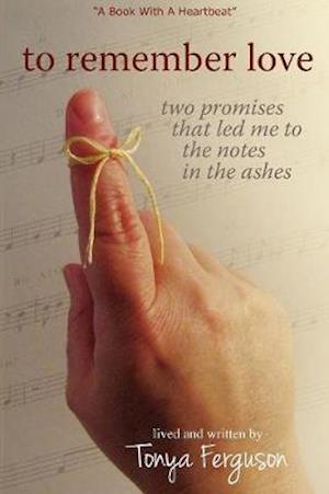 To Remember Love, Two Promises That Led Me to the Notes in the Ashes