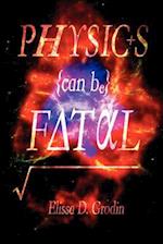 Physics Can Be Fatal