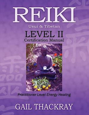 REIKI, Usui & Tibetan, Level II Certification Manual, Practitioner Level Energy Healing