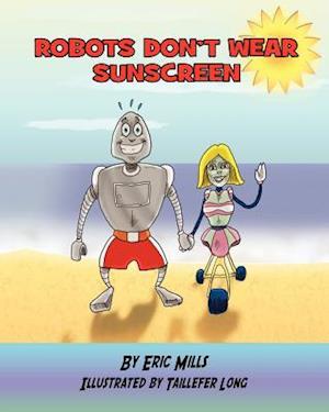 Robots Don't Wear Sunscreen