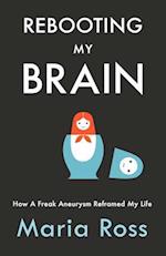 Rebooting My Brain: How a Freak Aneurysm Reframed My Life 