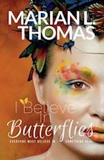 I Believe in Butterflies