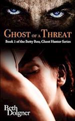 Ghost of a Threat: Book 1 of the Betty Boo, Ghost Hunter Series 