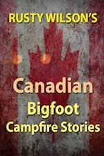 Rusty Wilson's Canadian Bigfoot Campfire Stories