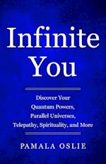 Infinite You: Discover Your Quantum Powers, Parallel Universes, Telepathy, Spirituality, and More 