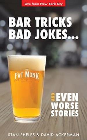 Bar Tricks, Bad Jokes and Even Worse Stories