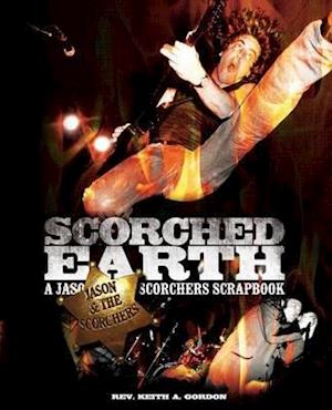 Scorched Earth: A Jason & the Scorchers Scrapbook