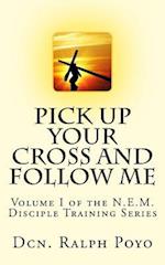 Pick Up Your Cross and Follow Me