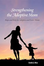 Strengthening  the Adoptive Mom Hope and Help for Adoptive and Foster Moms