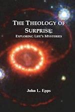 The Theology of Surprise: Exploring Life's Mysteries 