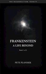 Frankenstein A Life Beyond (Book 1 of 3) The Resurrection Trinity