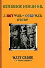 Boomer Soldier a Hot War - Cold War Story